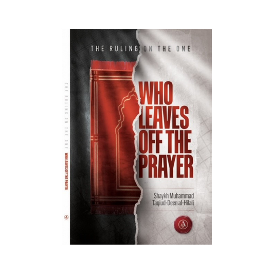 The Ruling On The One Who Leaves Off The Prayer By Shaykh Muhammad Taqiud-Deen al-Hilali