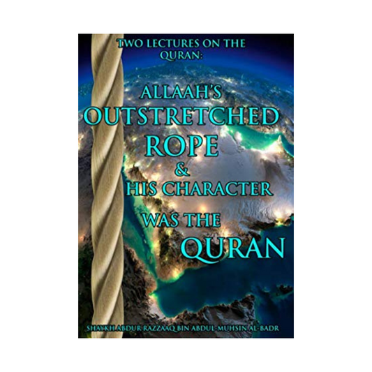 Two Lectures on the Quran: Allah's outstretched rope & His character was the Quran