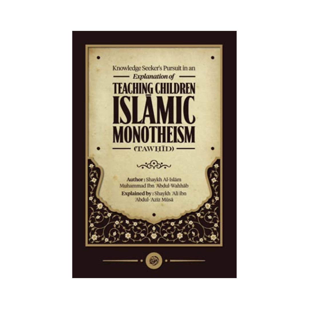 Knowledge Seeker’s pursuit in an Explanation of Teaching Children Islamic Monotheism (Tawhid)