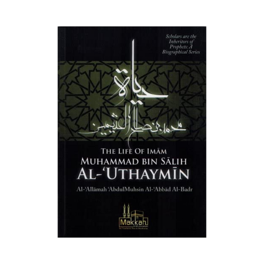 The Life of Imam Muhammad Bin Salih Al Uthaymin