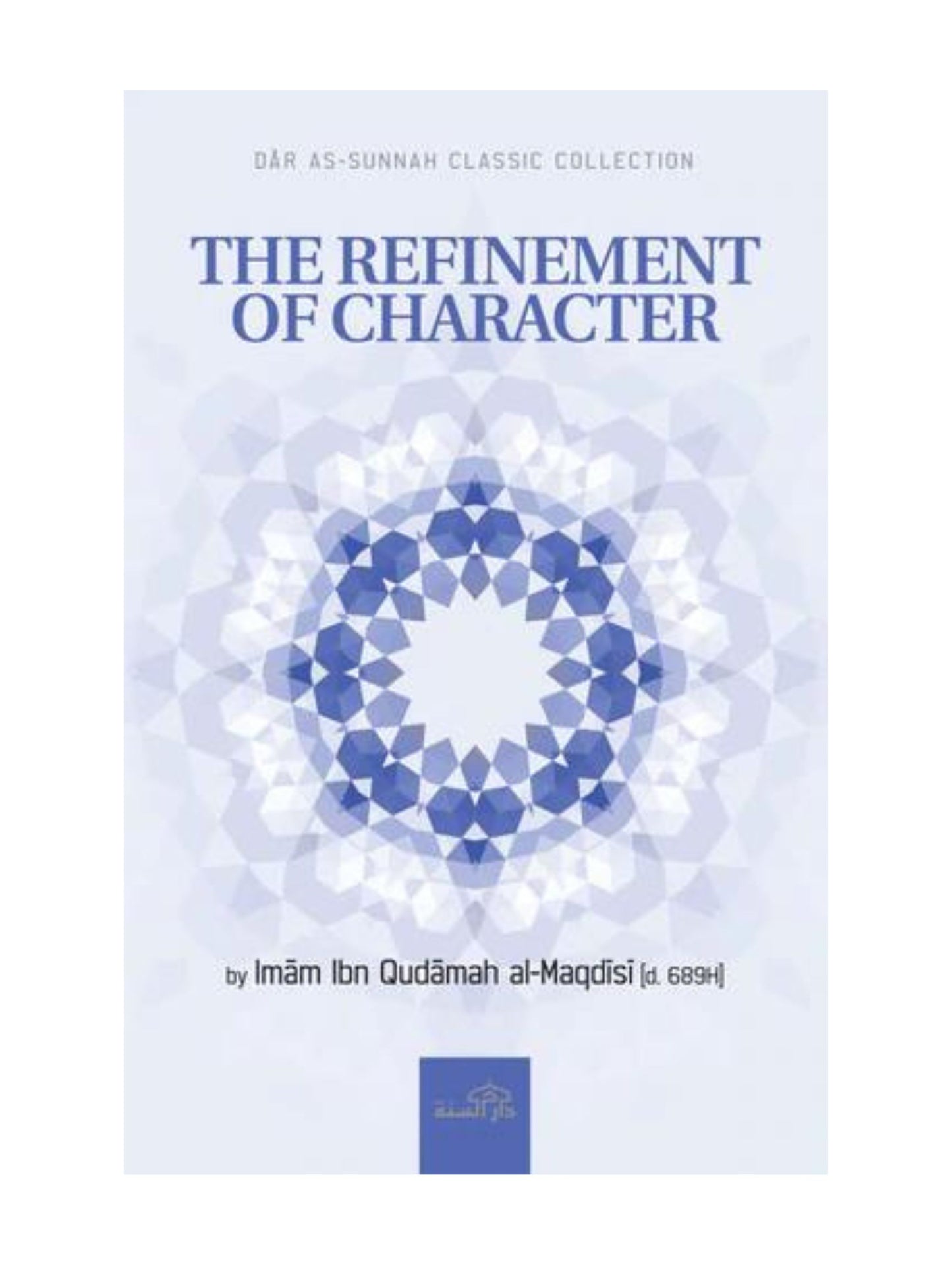 THE REFINEMENT OF CHARACTER BY IBN QUDAMAH AL-MAQDISI [D. 689H]