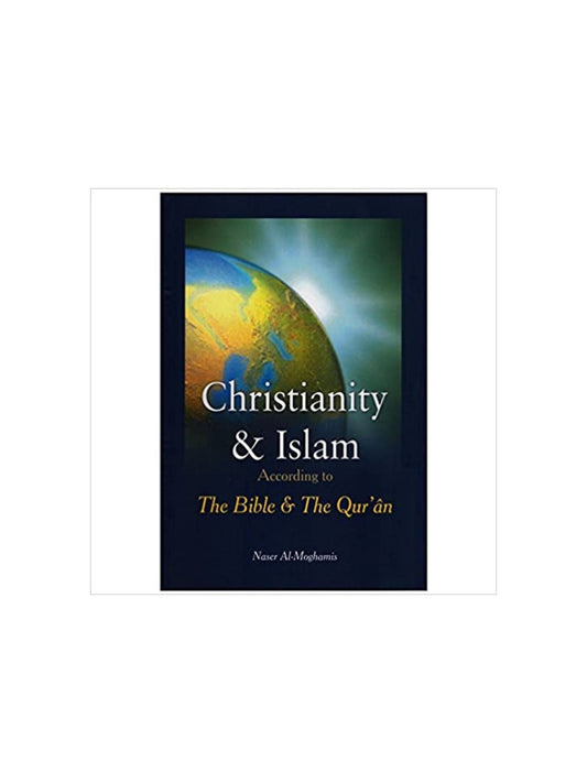 Christianity and Islam According To the Bible and the Quran