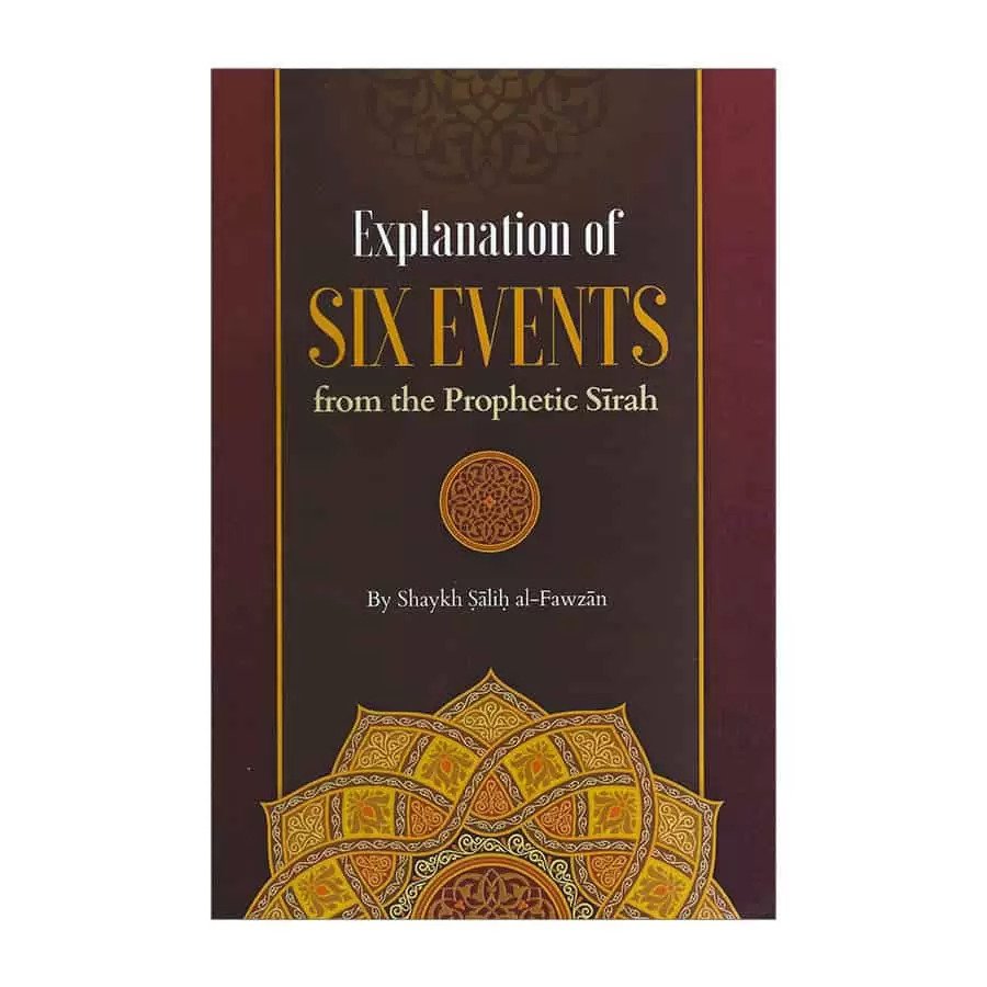 Explanation Of Six Events From The Prophetic Seerah