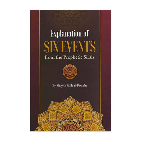 Explanation Of Six Events From The Prophetic Seerah