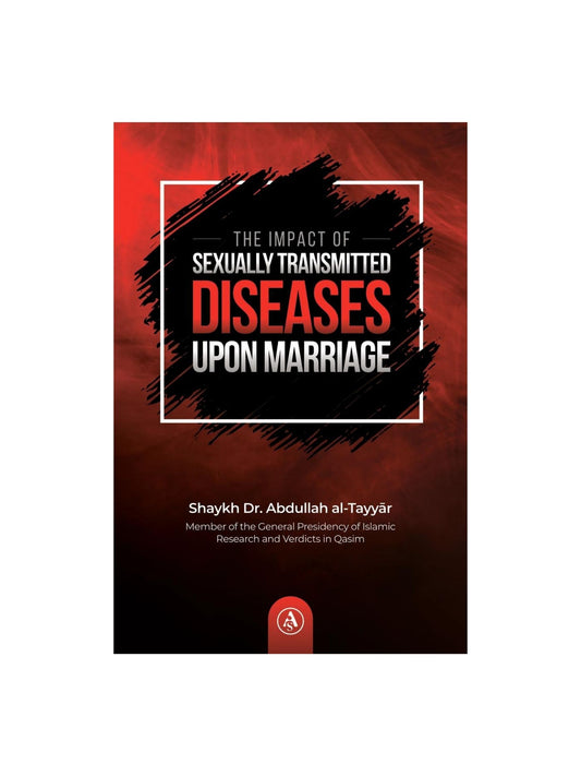 THE IMPACT OF SEXUALLY TRANSMITTED DISEASES UPON MARRIAGE BY SHAYKH DR.ABDULLAH AL-TAYYAR